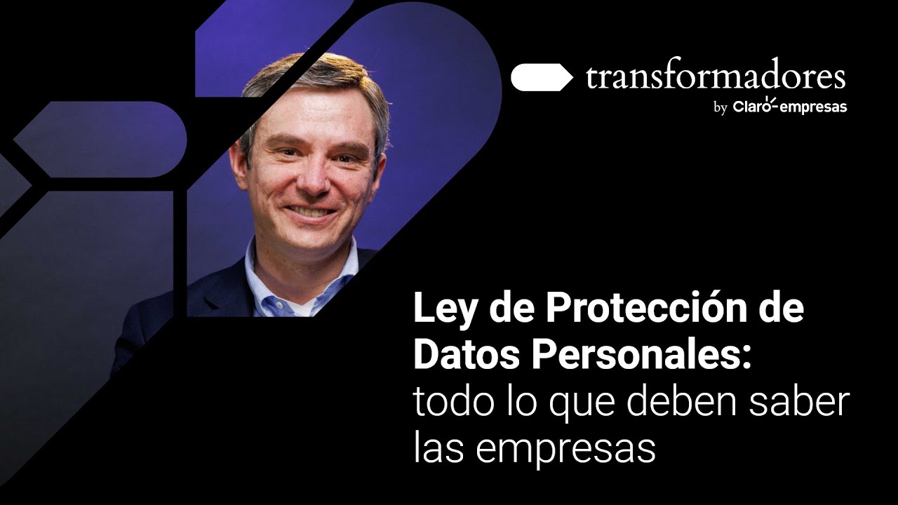 Ley de Protección de Datos Personales: Lo que deben saber las empresas